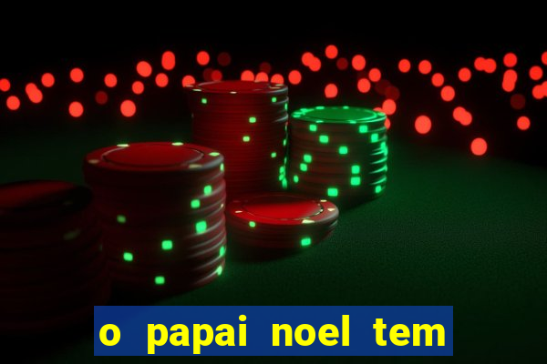 o papai noel tem quantos anos